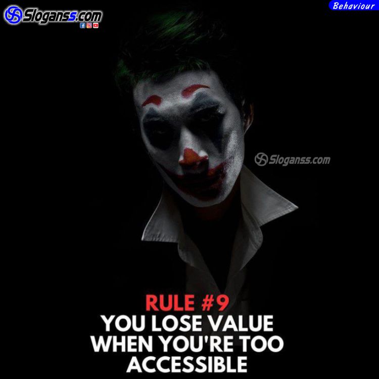 (Joker): Rule 9 you lose value when you are too accessible behavioral slogan.