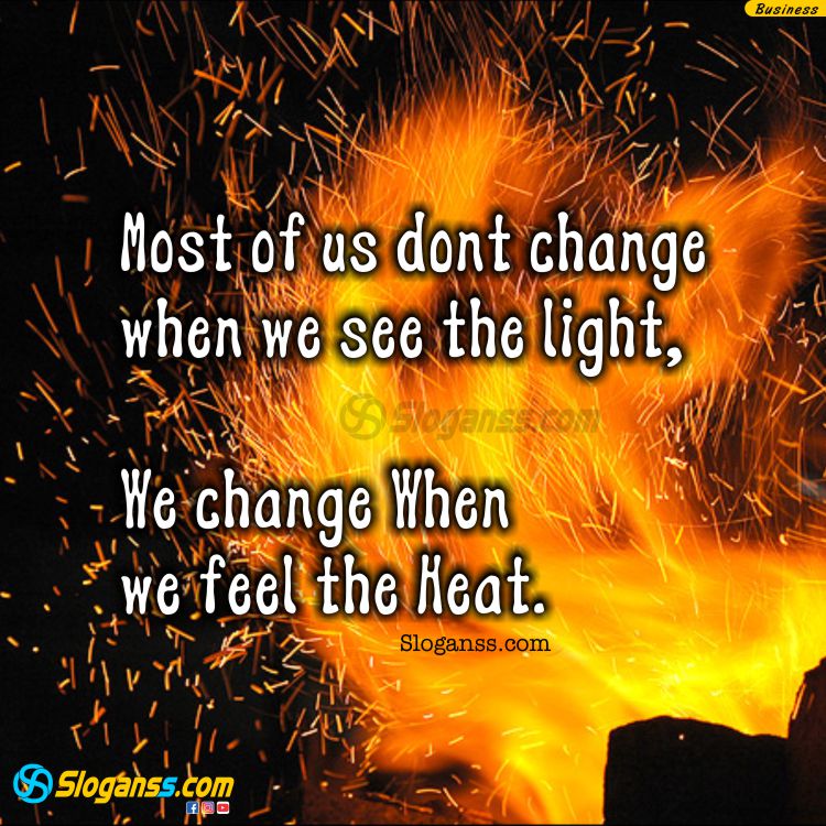 Dark fire background image with quote "Most of us don't change when we see the light, we change when we feel the heat. (entrepreneur mindset slogans)