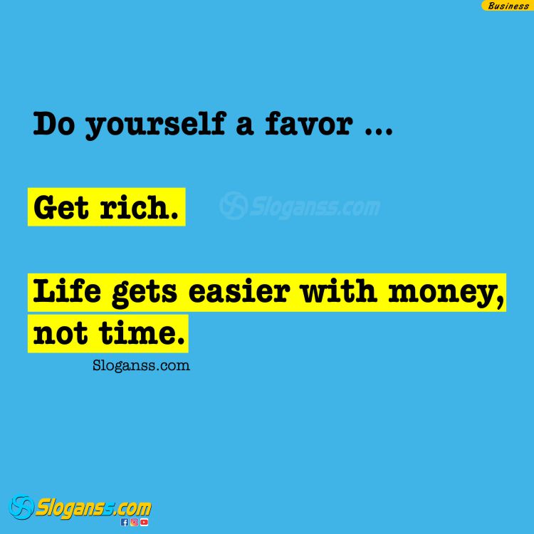 Motivational text "Do yourself a favor... Get rich. Life gets easier with money, not time. (entrepreneur mindset slogans)