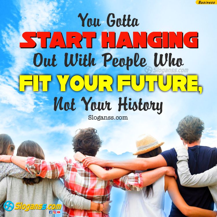 Friends sitting together looking at the horizon with text "You Gotta Start Hanging Out With People Who FIT YOUR FUTURE, Not Your History. (14 Productivity & Time Management Slogans)